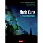 Marie Curie. In cautarea luminii - Frances Andreasen Osterfelt