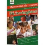 Matematica de concurs. Fii invingator! - Ioan Dancila, Eduard Dancila