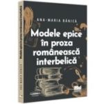 Modele epice in proza romaneasca interbelica - Ana-Maria Banica