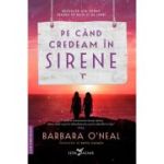 Pe cand credeam in sirene - Barbara O’Neal