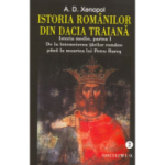 Istoria romanilor din Dacia Traiana. Istoria medie, partea I. De la intemeierea tarilor romane pana la moartea lui Petru Rares. Volumul 2 - A. D. Xenopol