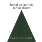 Jurnal de lacrima, jurnal de absurd - Paulina Popa