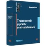 Tratat teoretic si practic de dreptul muncii - Alexandru Ticlea