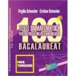 Bacalaureat. 100 Teste de matematica, profil Tehnologic - Virgiliu Schneider