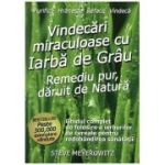 Vindecari miraculoase cu iarba de grau - Steve Meyerowitz