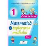 Matematica si explorarea mediului. Caiet de lucru pentru clasa 1 - Iliana Dumitrescu