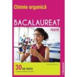 Chimie organica Bacalaureat. Teste - Alina Maiereanu