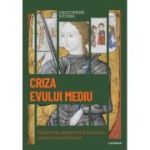 Criza Evului Mediu. Razboaiele, epidemiile si foametea determina schimbarea. Vol. 15. Descopera istoria