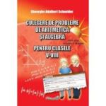 Culegere de probleme, aritmetica si algebra clasele 5-8 - Gheorghe Adalbert Schneider