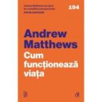 Cum functioneaza viata - Andrew Matthews