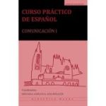 Curso practico de espanol. Comunicacion I - Mioara Adelina Angheluta