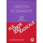 Linistea de dinainte. Despre originile neasteptate ale unor idei radicale - Gal Beckerman