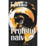 Profetul naiv - Voicu Bugariu