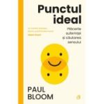 Punctul ideal. Placerile suferintei si cautarea sensului - Paul Bloom