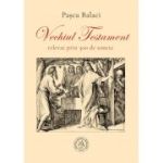 Vechiul Testament relevat prin 300 de sonete - Pascu Balaci