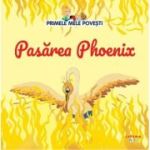 Volumul 57. Primele mele povesti. Pasarea Phoenix