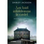 Am trait intotdeauna la castel - Shirley Jackson