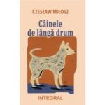 Cainele de langa drum - Czeslaw Milosz