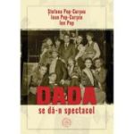 Dada se da-n spectacol - Ioan Pop-Curseu