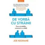 De vorba cu strainii. Cum sa stabilim conexiuni cu ceilalti - Joe Keohane