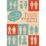 Discutia. 7 lectii pentru a prezenta copilului tau sexualitatea biblica - Luke Gilkerson