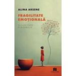 Fragilitate emotionala - Alina Arsene