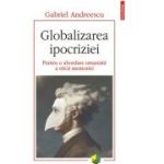 Globalizarea ipocriziei. Pentru o abordare umanista a eticii memoriei - Gabriel Andreescu