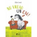 Nu vreau un cal! - Petra Eimer