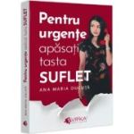 Pentru urgente, apasati tasta SUFLET - Ana Maria Ducuta