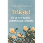 Traieste! De ce ne e teama: sa murim sau sa traim? - Haralambos Papadopoulos