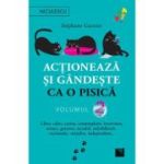 Actioneaza si gandeste ca o pisica - Volumul 2. Liber, calm, curios, contemplativ, increzator, tenace, generos, sociabil, neimblanzit, carismatic, mandru, independent… - Stephane Garnier