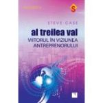 Al treilea val. Viitorul in viziunea antreprenorului - Steve Case