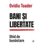 Bani si libertate. Ghid de bunastare - Ovidiu Toader