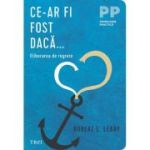 Ce-ar fi fost daca... Eliberarea de regrete - Robert L. Leahy