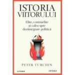 Istoria viitorului. Elite, contraelite si calea spre dezintegrare politica - Peter Turchin