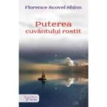 Puterea cuvantului rostit - Florence Scovel Shinn