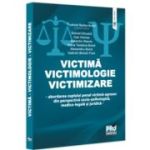 Victima - Victimologie - Victimizare. Abordarea cuplului penal victima-agresor din perspectiva socio-psihologica, medicolegala si juridica - Tudorel Badea Butoi