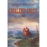 Visul Mariei Sale. Cavalerii Crucii volumul 3 - Andrei Breaban