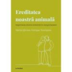 Volumul 32. Descopera Psihologia. Ereditatea noastra animala. Importanta istoriei evolutive in comportament - Marta Iglesias, Enrique Turiegano