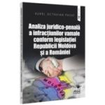 Analiza juridico-penala a infractiunilor vamale conform legislatiei Republicii Moldova si a Romaniei - Aurel Octavian Pasat