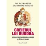 Creierul lui Buddha. Neurostiinta fericirii, iubirii si intelepciunii - Rick Hanson, Richard Mendius