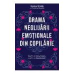 Drama neglijarii emotionale din copilarie - Jonice Webb