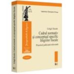 Litigii fiscale (volumul 1). Cadrul normativ si conceptual specific litigiilor fiscale. Practica judiciara relevanta - Valentina Gherasim-Proca