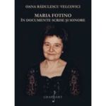 Maria Fotino in documente scrise si sonore - Oana Radulescu-Velcovici