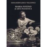 Maria Fotino si arta pianistica - Oana Radulescu-Velcovici