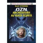 OZN. Anchetatorii au viata scurta - Emil Strainu