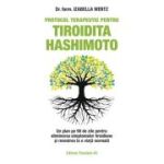 Protocol terapeutic pentru tiroidita Hashimoto. Un plan pe 90 de zile pentru eliminarea simptomelor tiroidiene si revenirea la o viata normala - Izabella Wentz