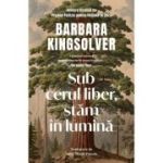 Sub cerul liber, stam in lumina - Barbara Kingsolver