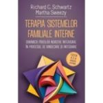 Terapia sistemelor familiale interne. Dinamica partilor noastre interioare in procesul de vindecare si integrare - Richard C. Schwartz, Martha Sweezy