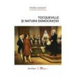 Tocqueville si natura democratiei - Pierre Manent